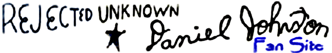 Daniel Johnston - Rejected Unknown Official Fan Site